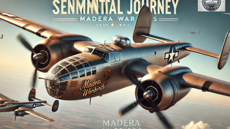 Exploring The Legacy Of The B 25 Bomber Sentimental Journey Madera Warbirds